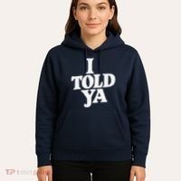 I Told Ya Funny Hoodie thumb 5