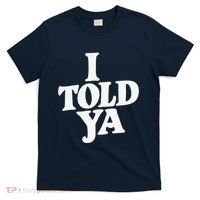 I Told Ya Funny T-Shirt thumb 0