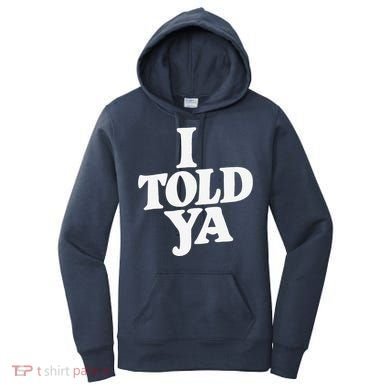 I Told Ya Funny Women's Hoodie