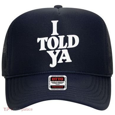 I Told Ya Funny Hat