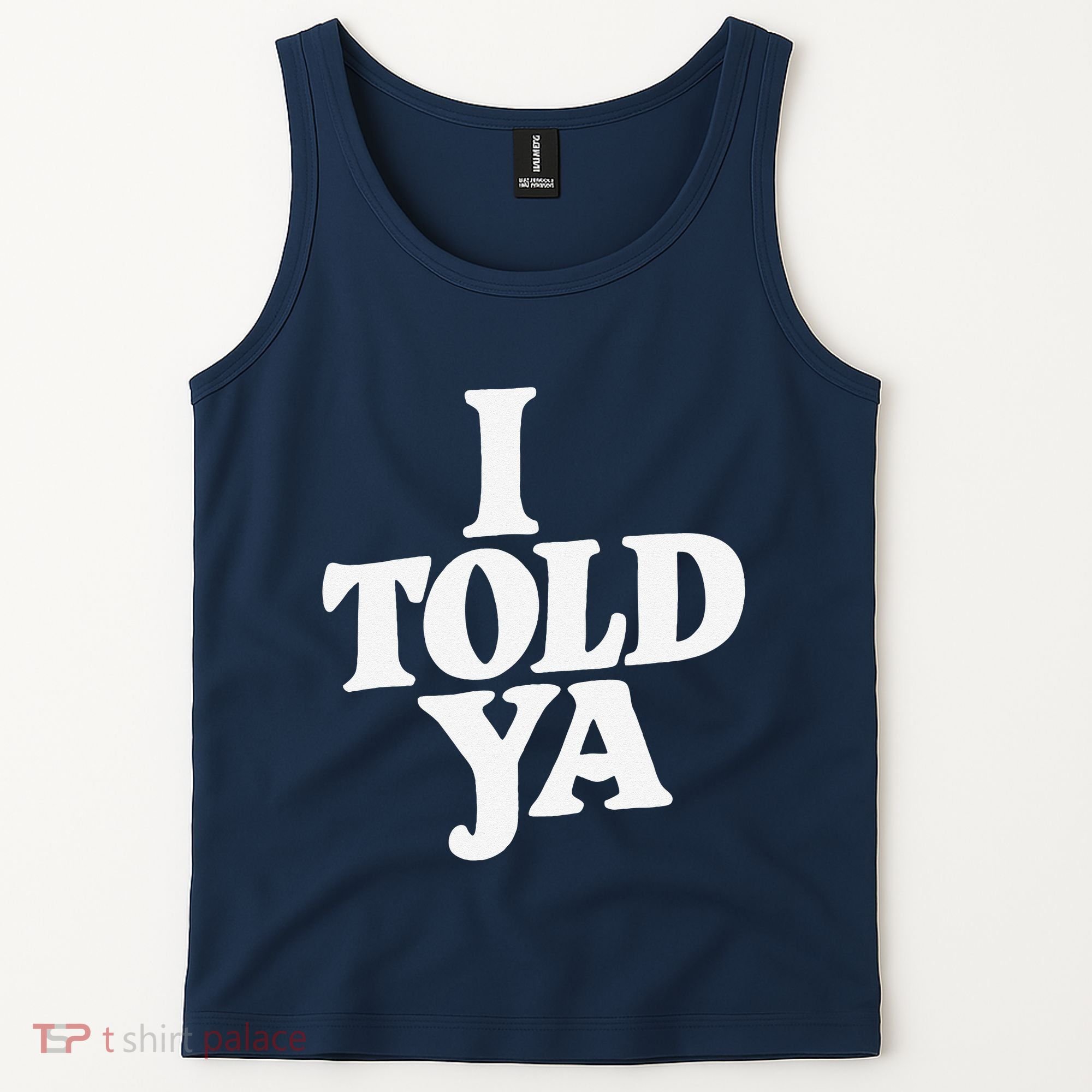 I Told Ya Funny Tank Top