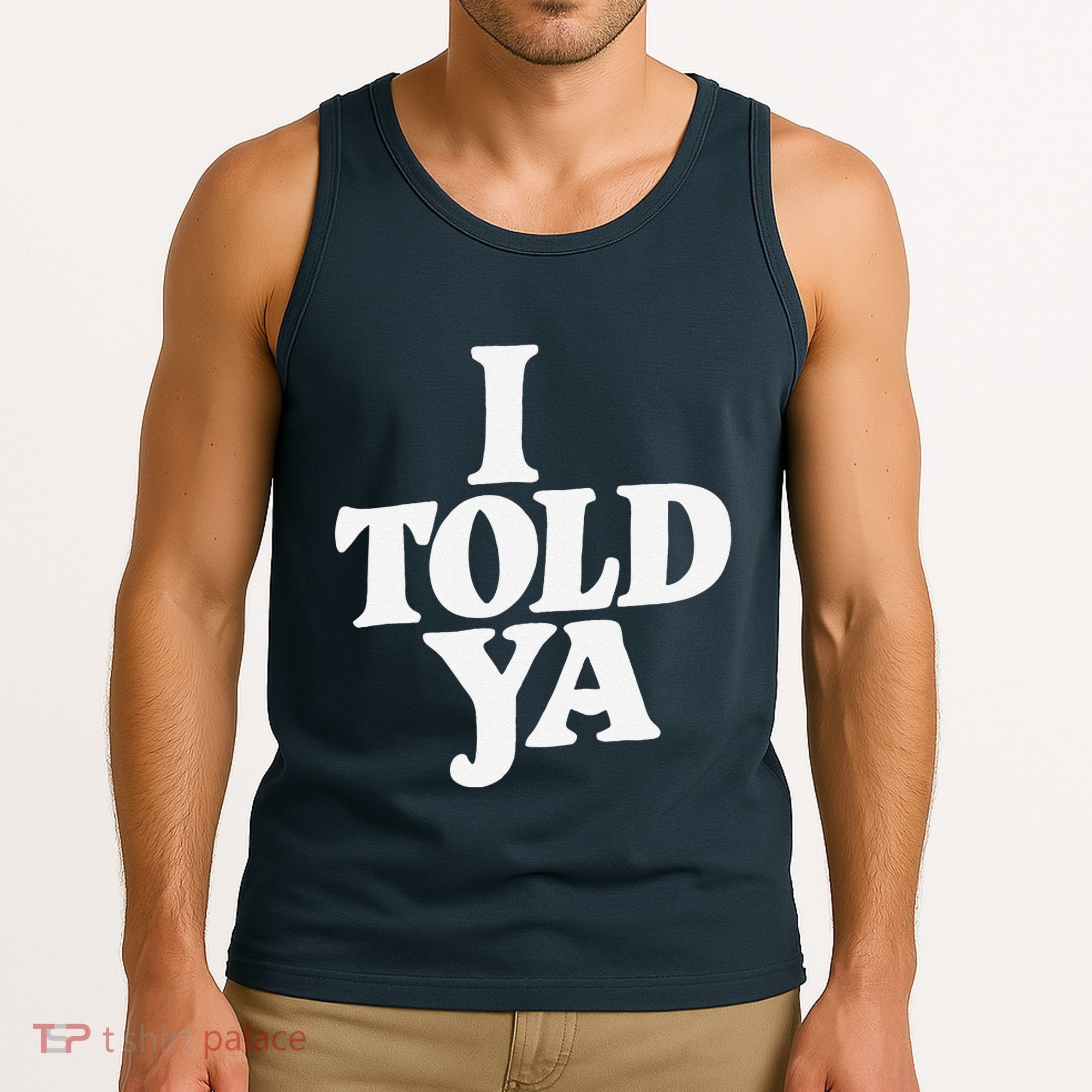 I Told Ya Funny Tank Top