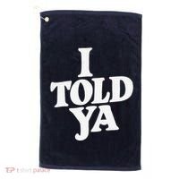 I Told Ya Funny Golf Towel thumb 0