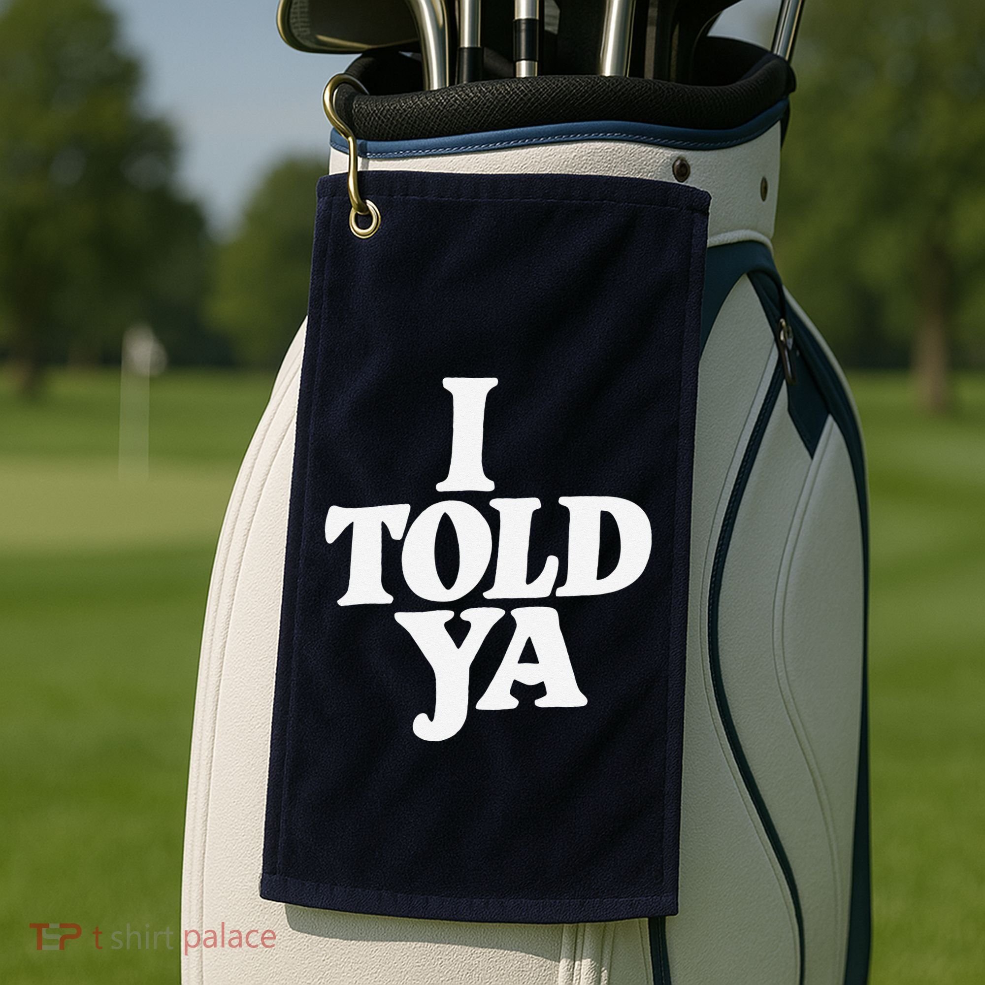 I Told Ya Funny Golf Towel