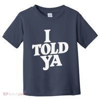 I Told Ya Funny Toddler T-Shirt thumb 0