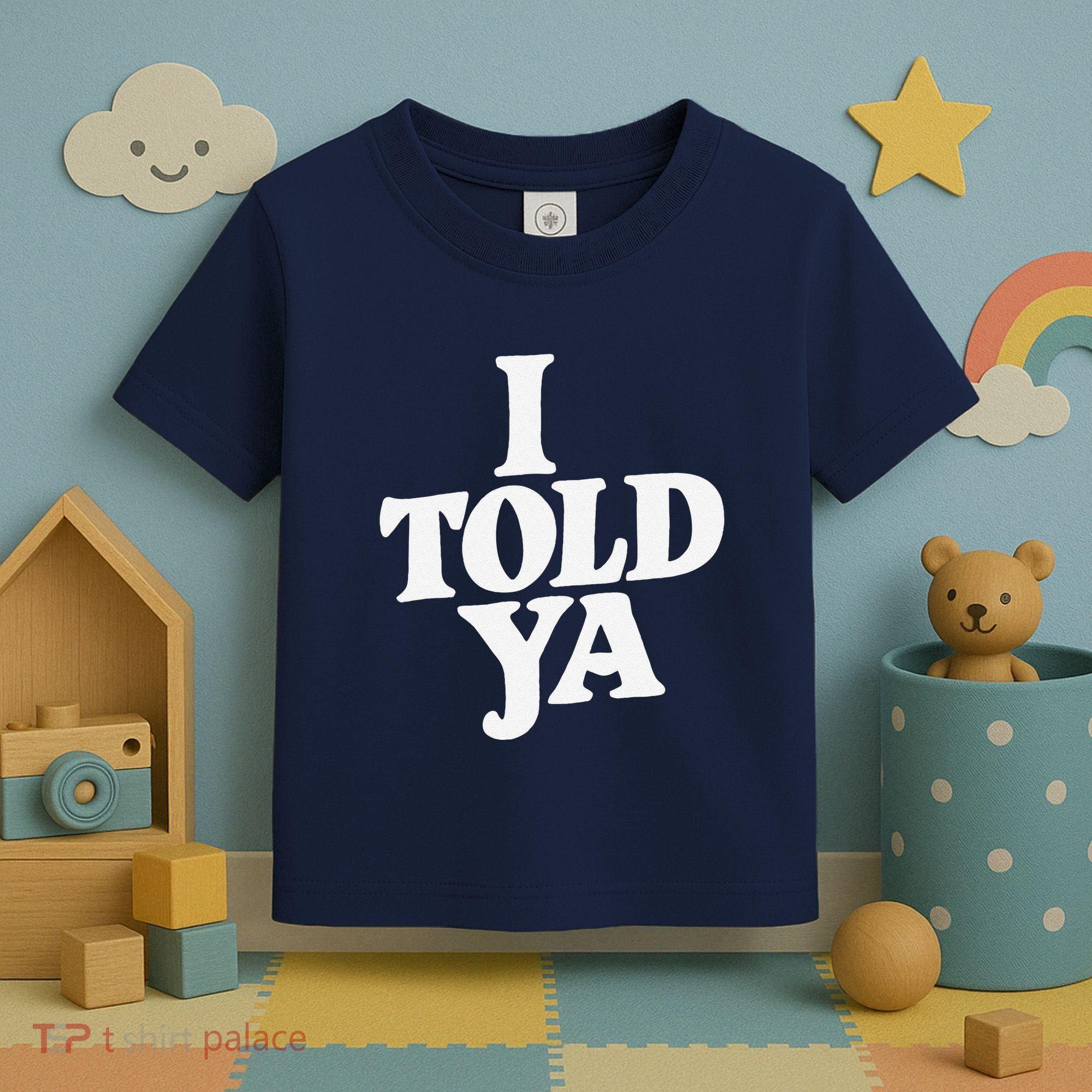 I Told Ya Funny Toddler T-Shirt