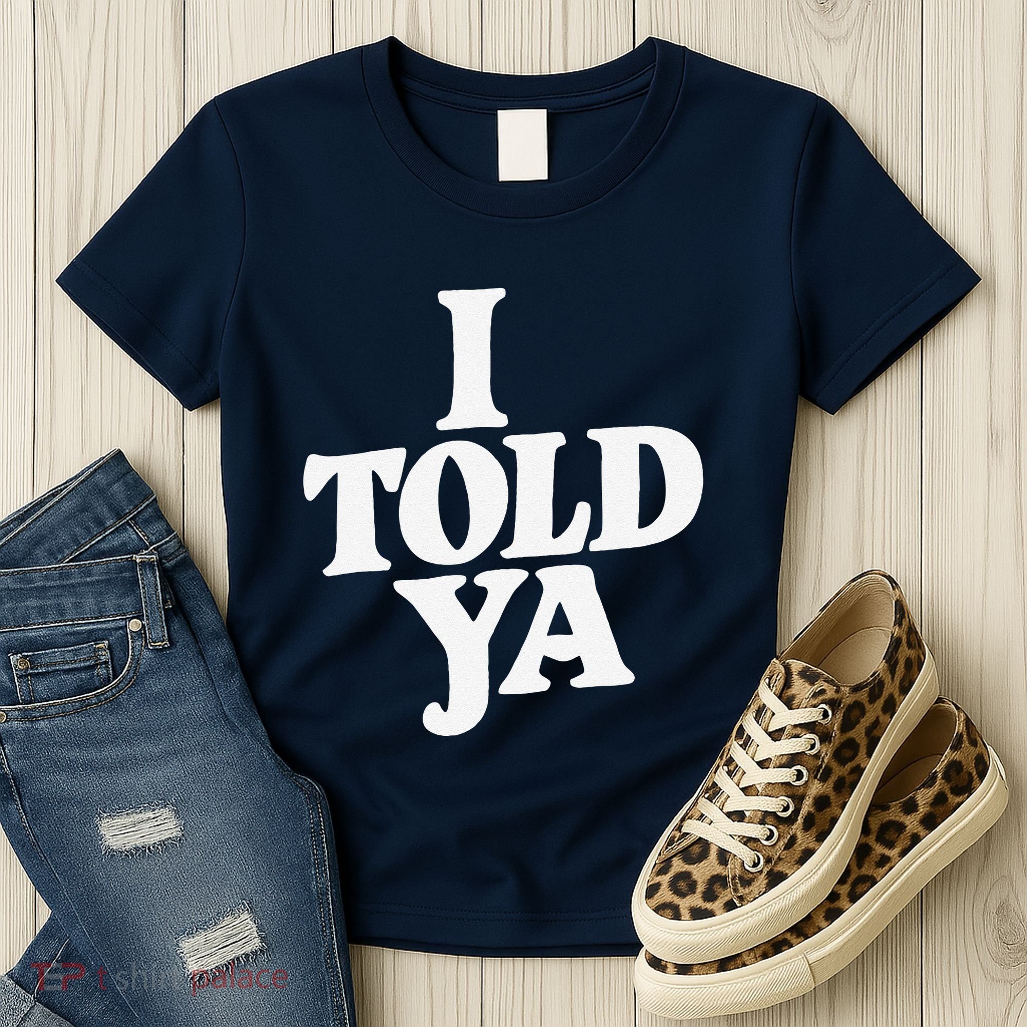 I Told Ya Funny Women's T-Shirt