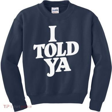 I Told Ya Funny Kids Sweatshirt