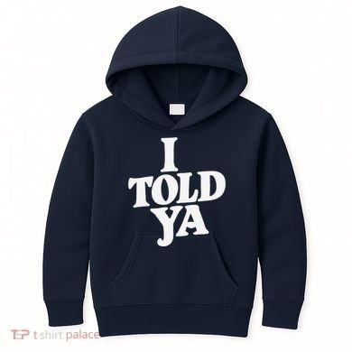 I Told Ya Funny Kids Hoodie
