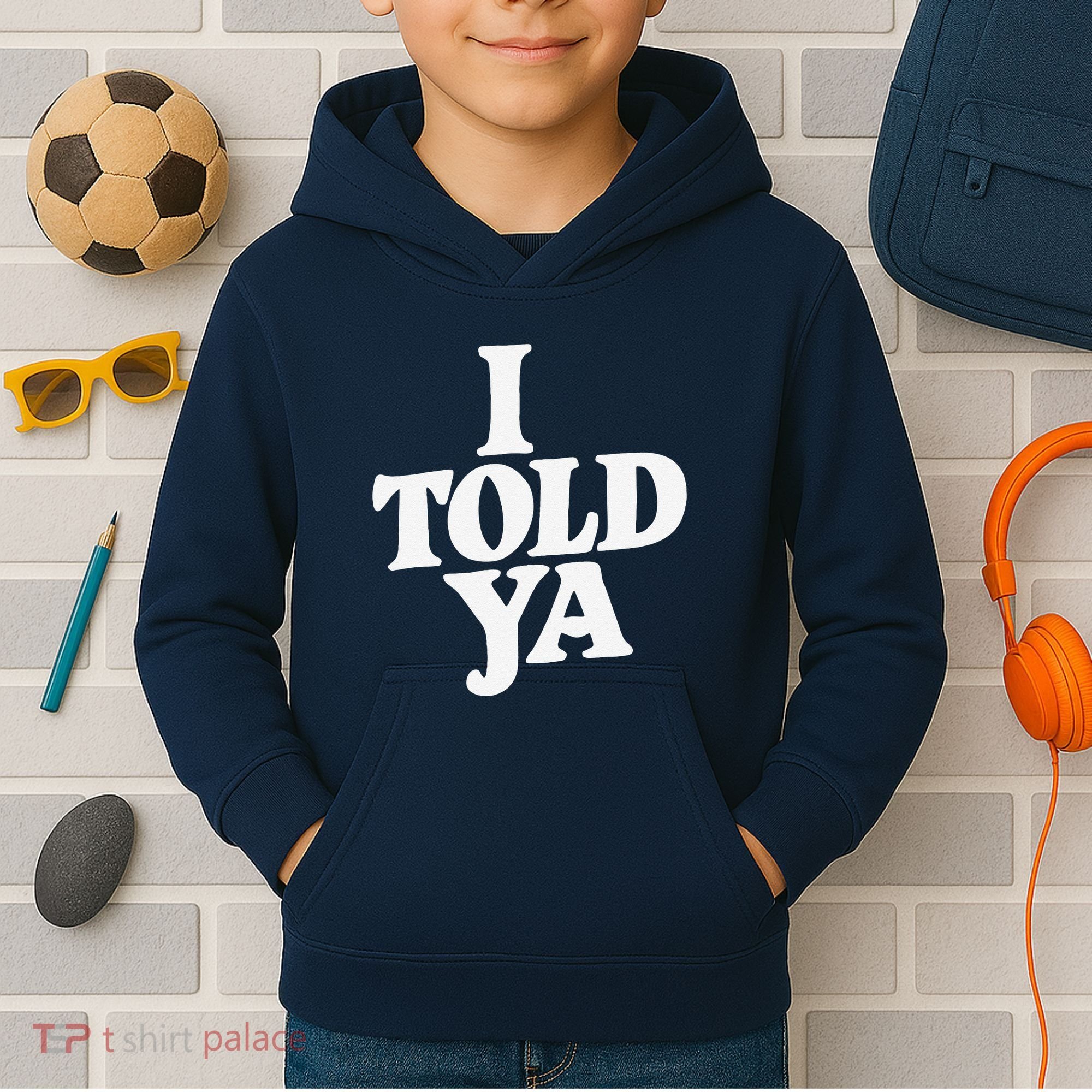 I Told Ya Funny Kids Hoodie