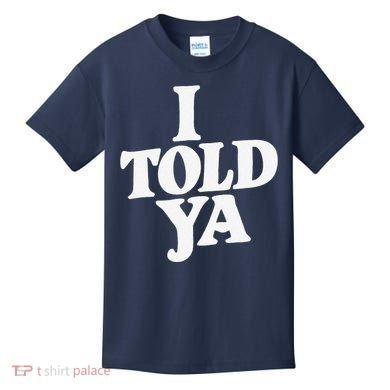 I Told Ya Funny Kids T-Shirt