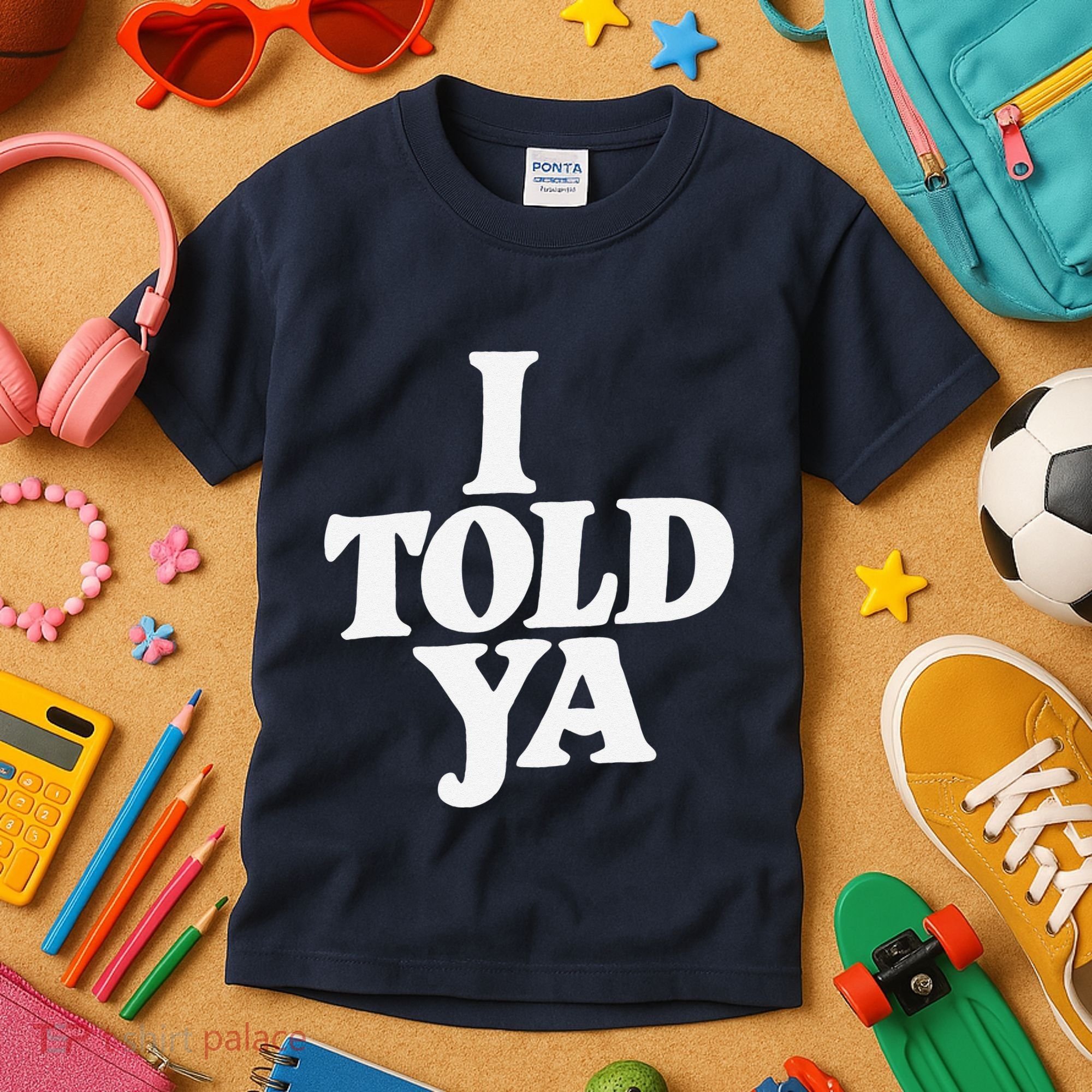 I Told Ya Funny Kids T-Shirt
