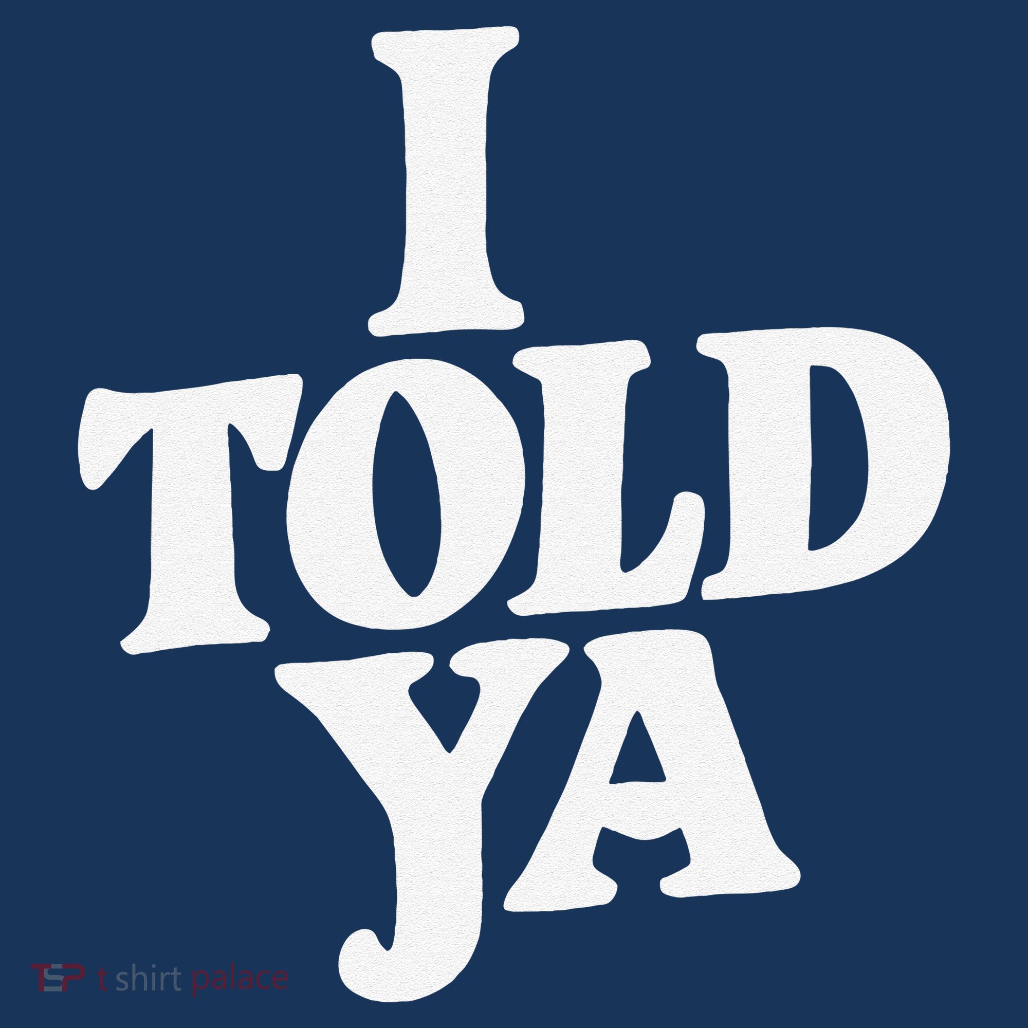 I Told Ya Funny Kids T-Shirt