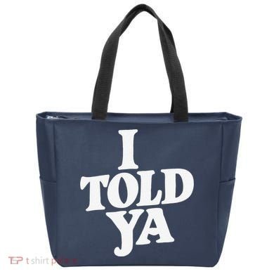I Told Ya Funny Tote Bag