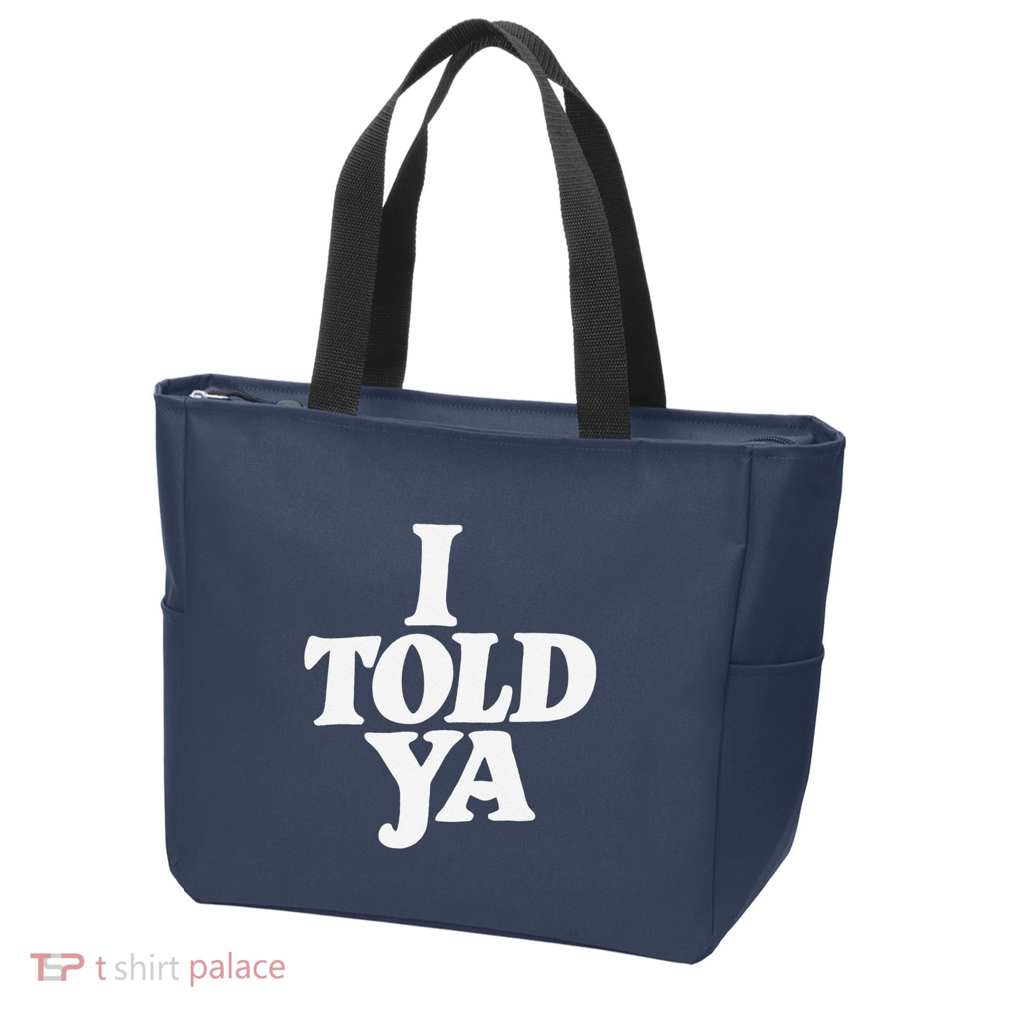 I Told Ya Funny Tote Bag