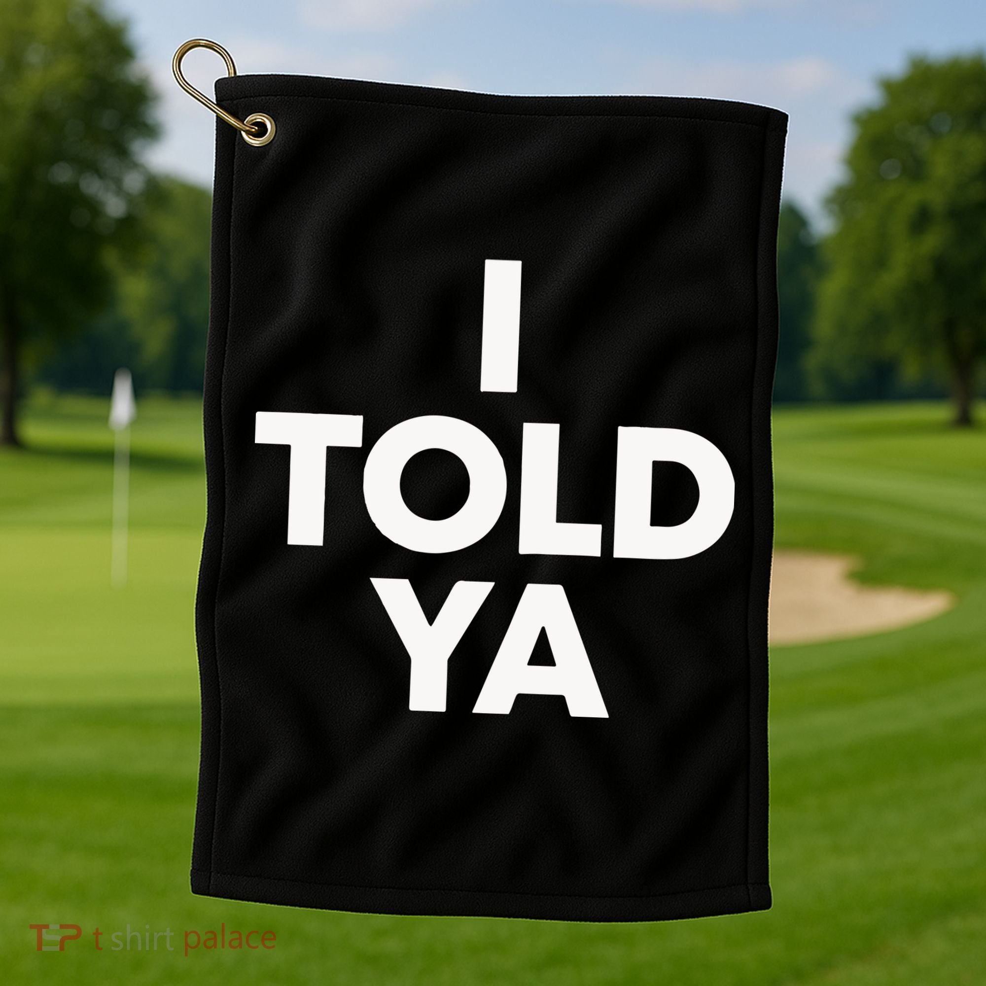 I Told Ya Tennis I Told You Golf Towel