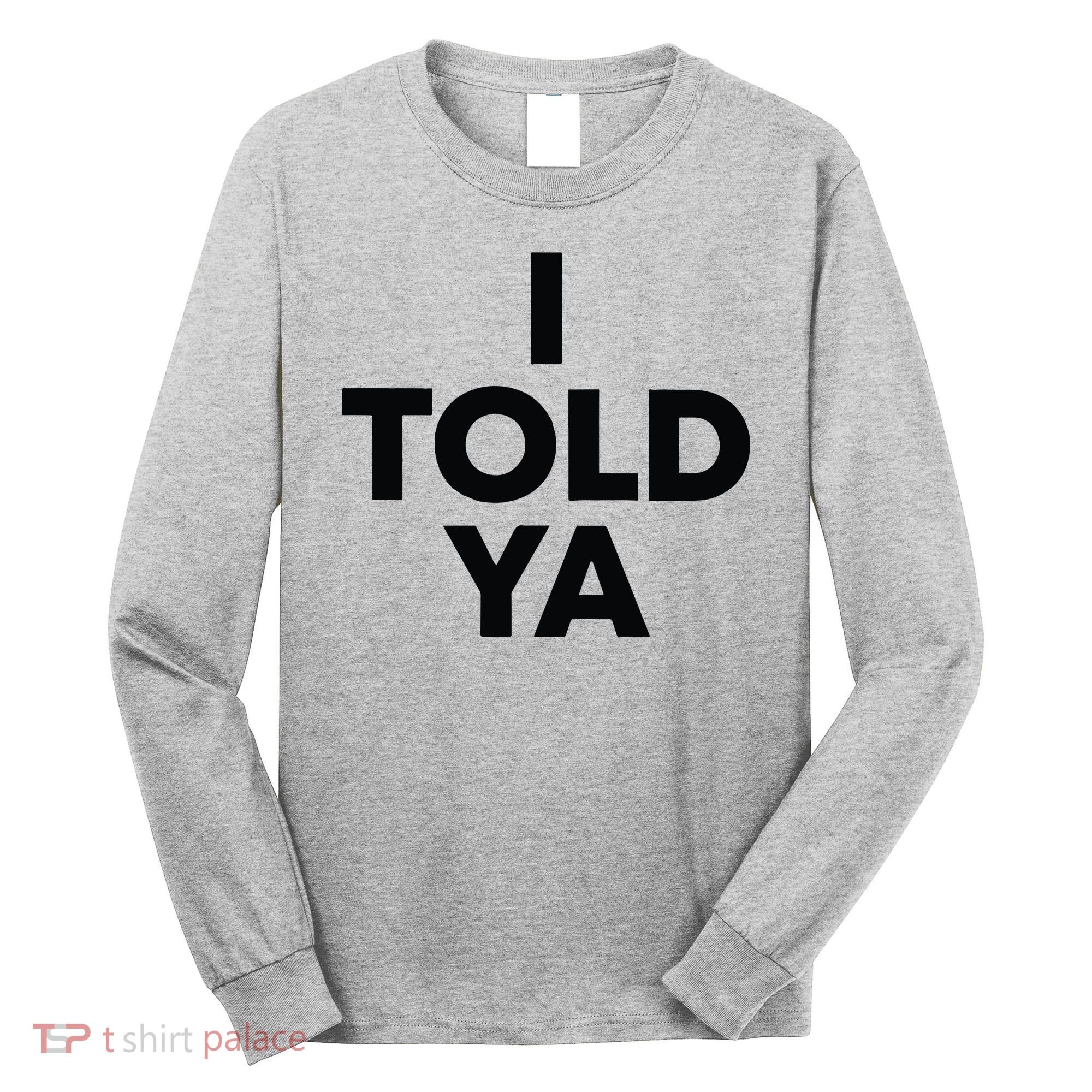 I Told Ya Tennis I Told You Long Sleeve Shirt