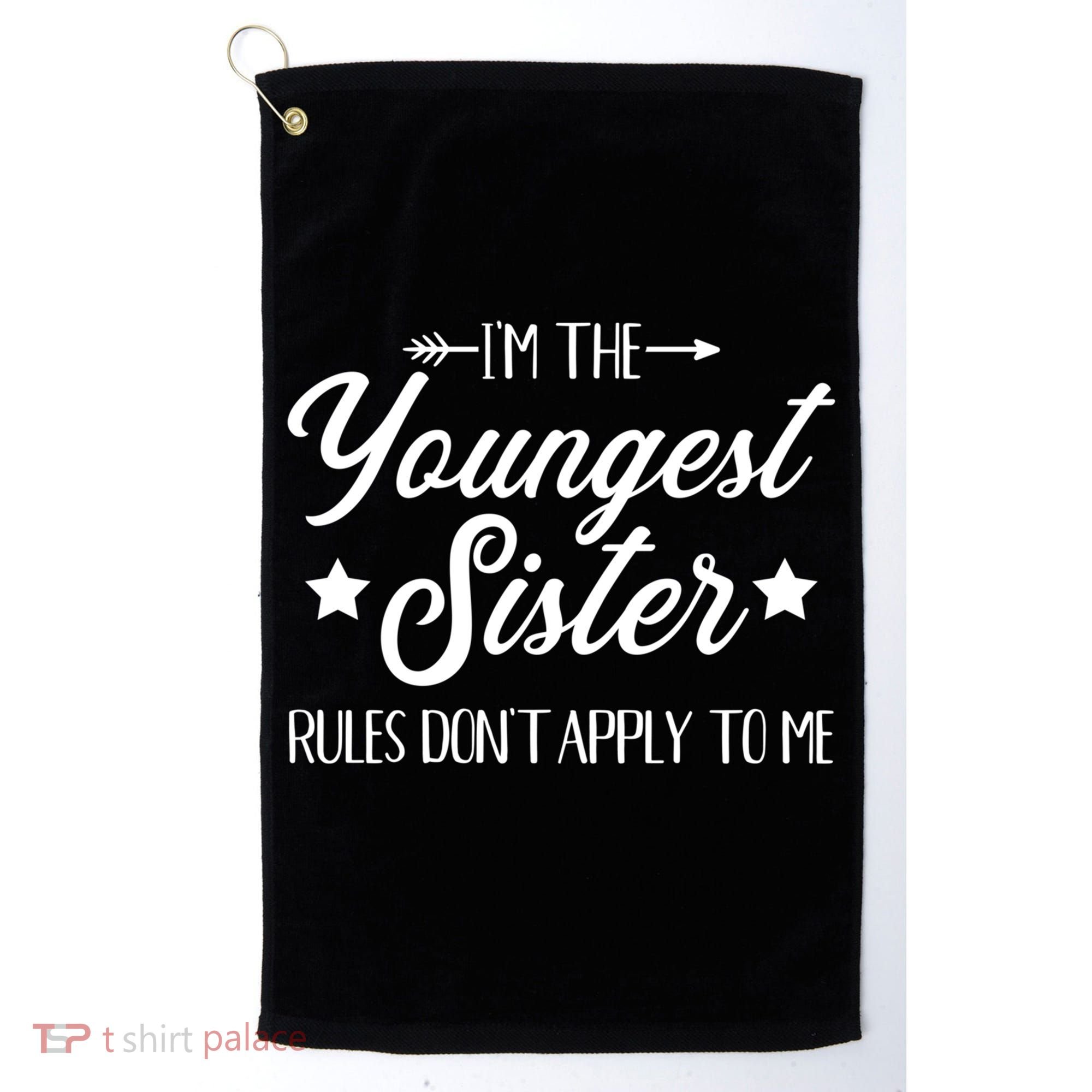 I'm The Youngest Sister Rules Not Apply To Me Funny Gift Golf Towel