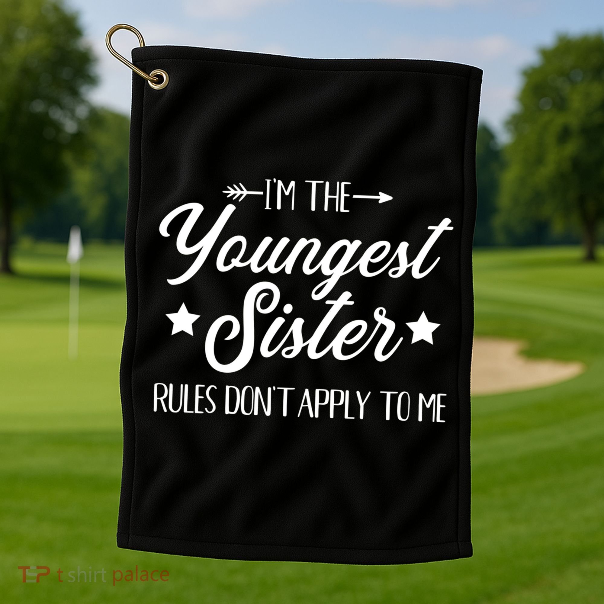 I'm The Youngest Sister Rules Not Apply To Me Funny Gift Golf Towel