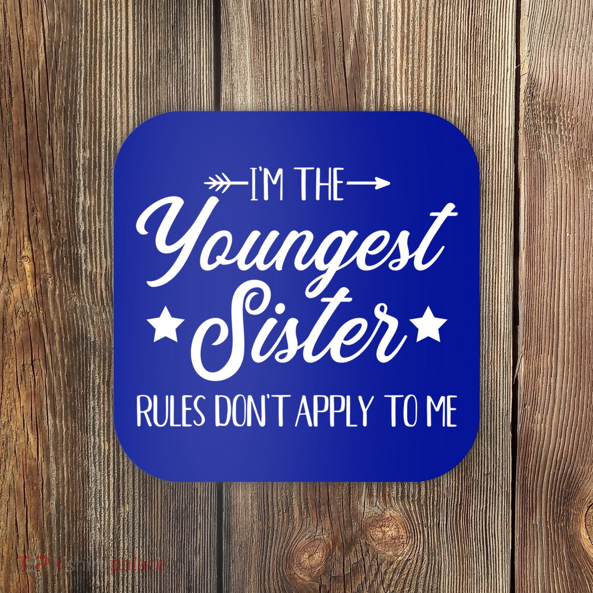 I'm The Youngest Sister Rules Not Apply To Me Funny Gift Coaster