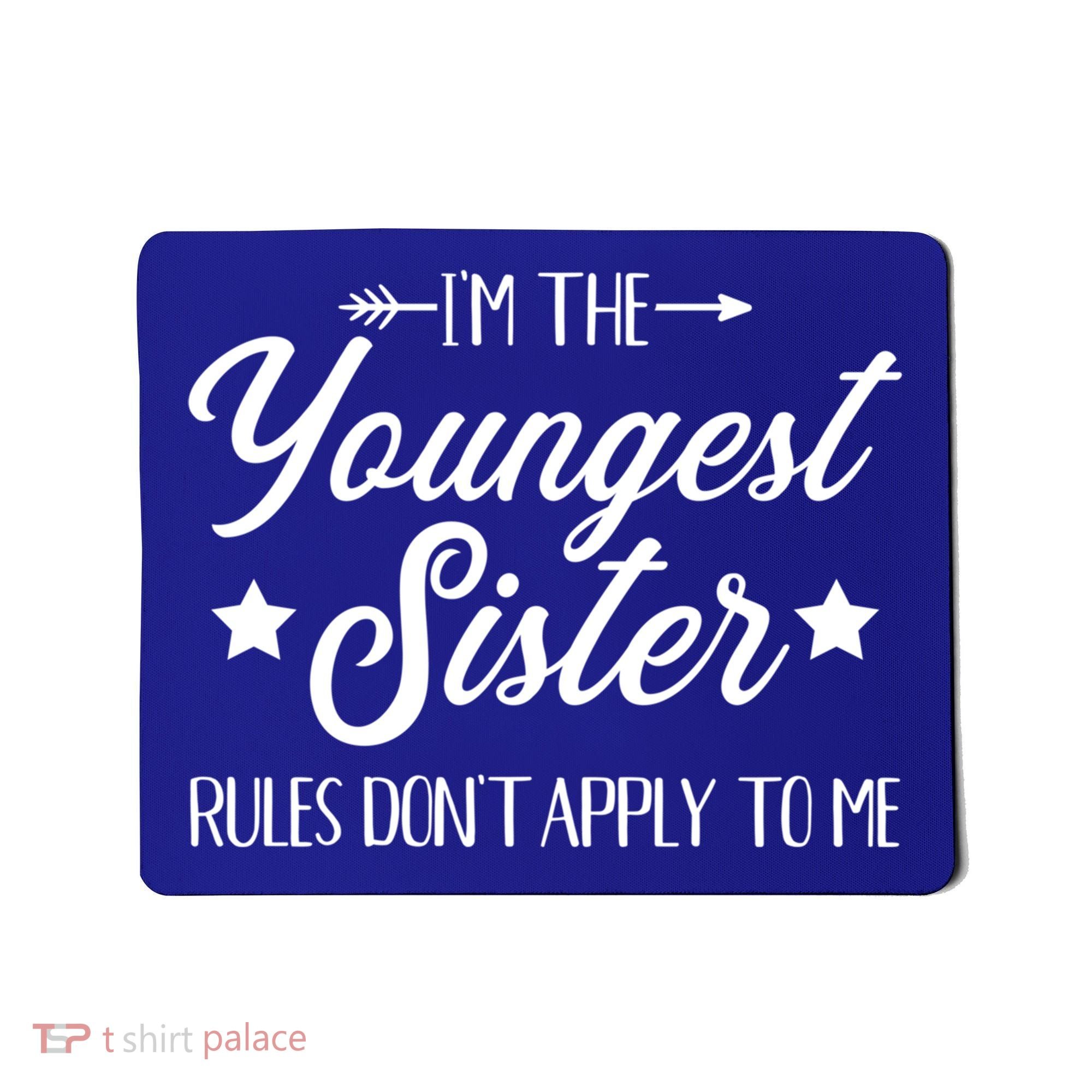 I'm The Youngest Sister Rules Not Apply To Me Funny Gift Mousepad