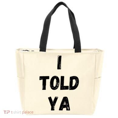 I Told Ya Tote Bag