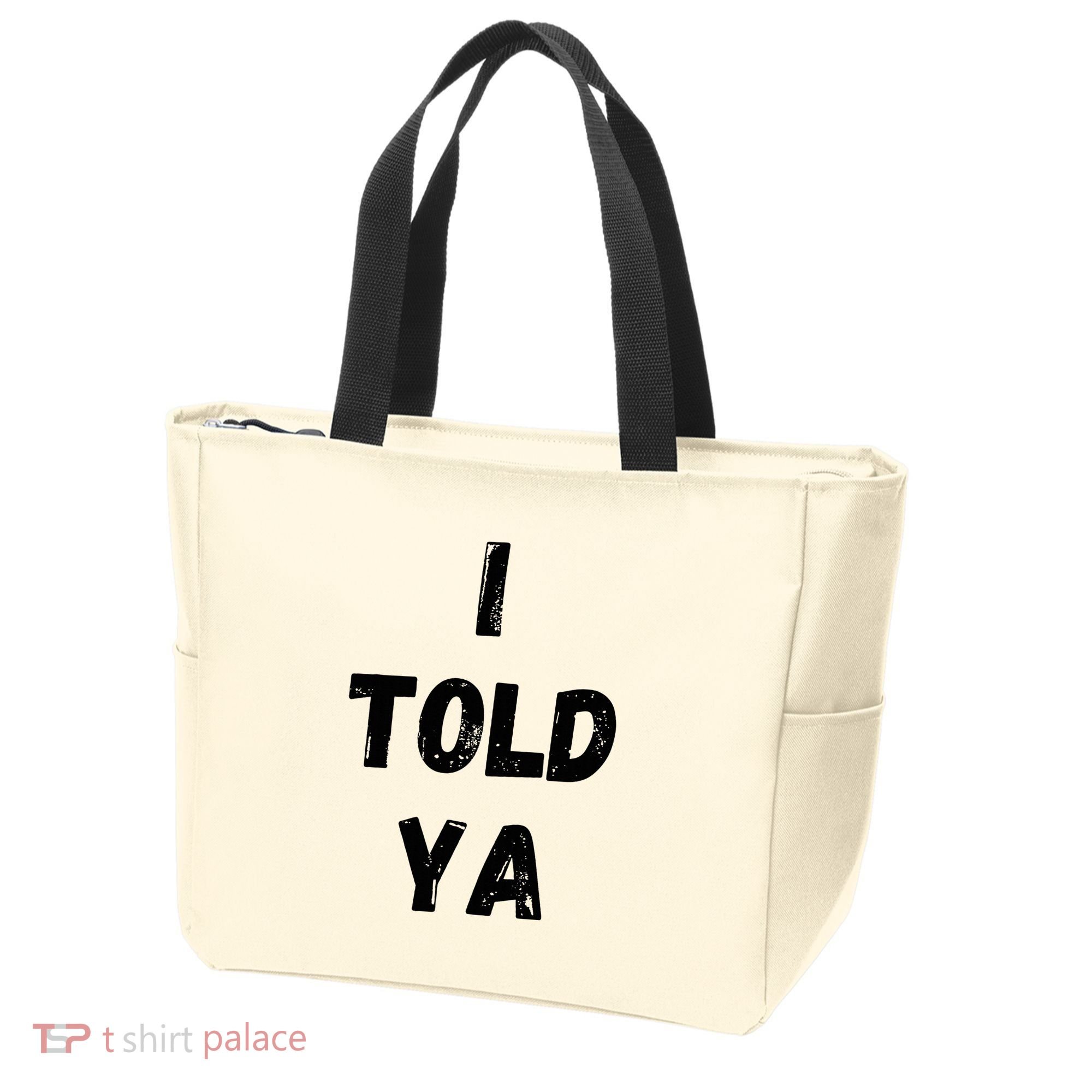 I Told Ya Tote Bag