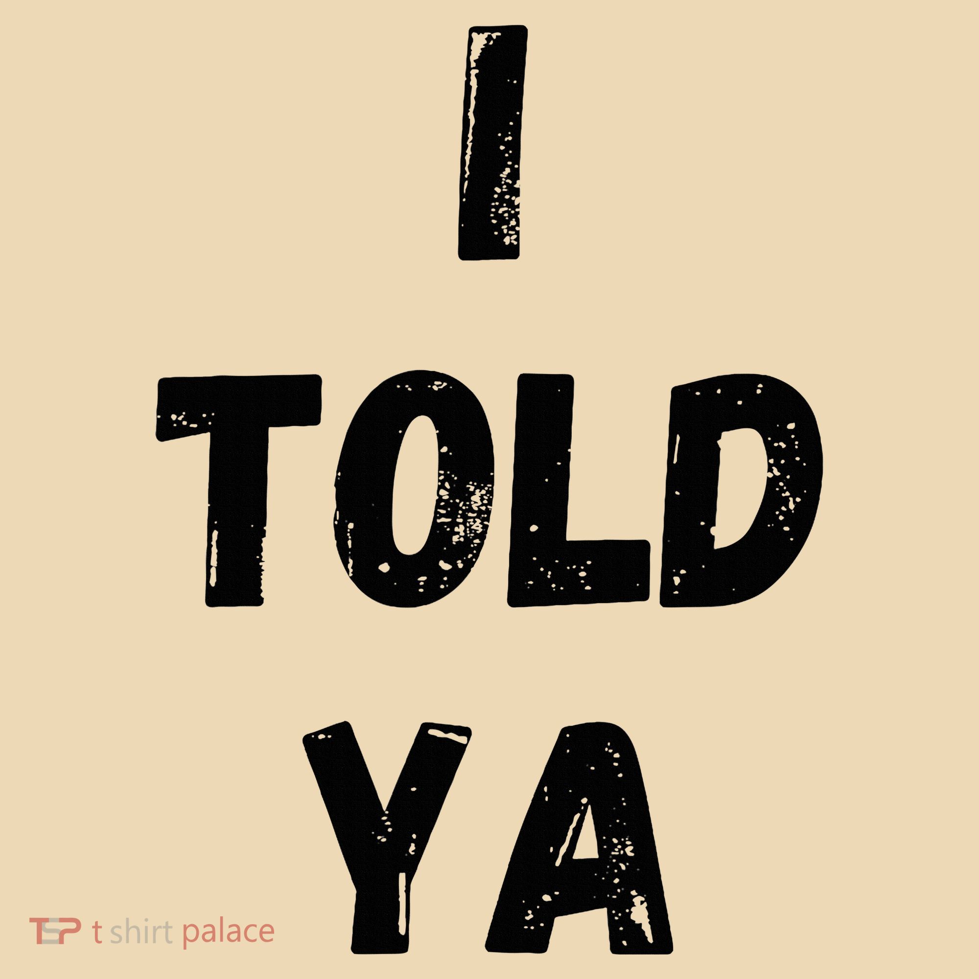 I Told Ya Tote Bag