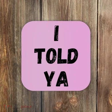 I Told Ya Coaster