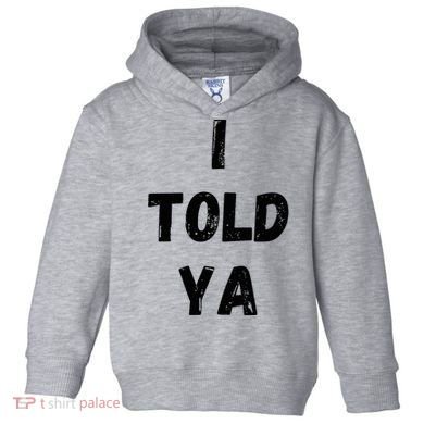 I Told Ya Toddler Hoodie