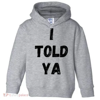 I Told Ya Toddler Hoodie