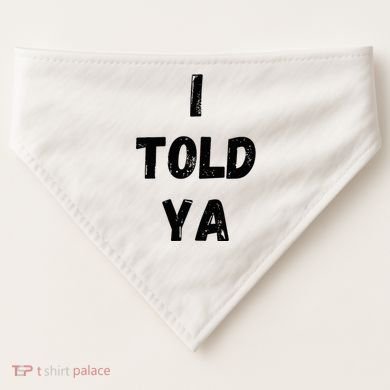 I Told Ya USA-Made Doggie Bandana