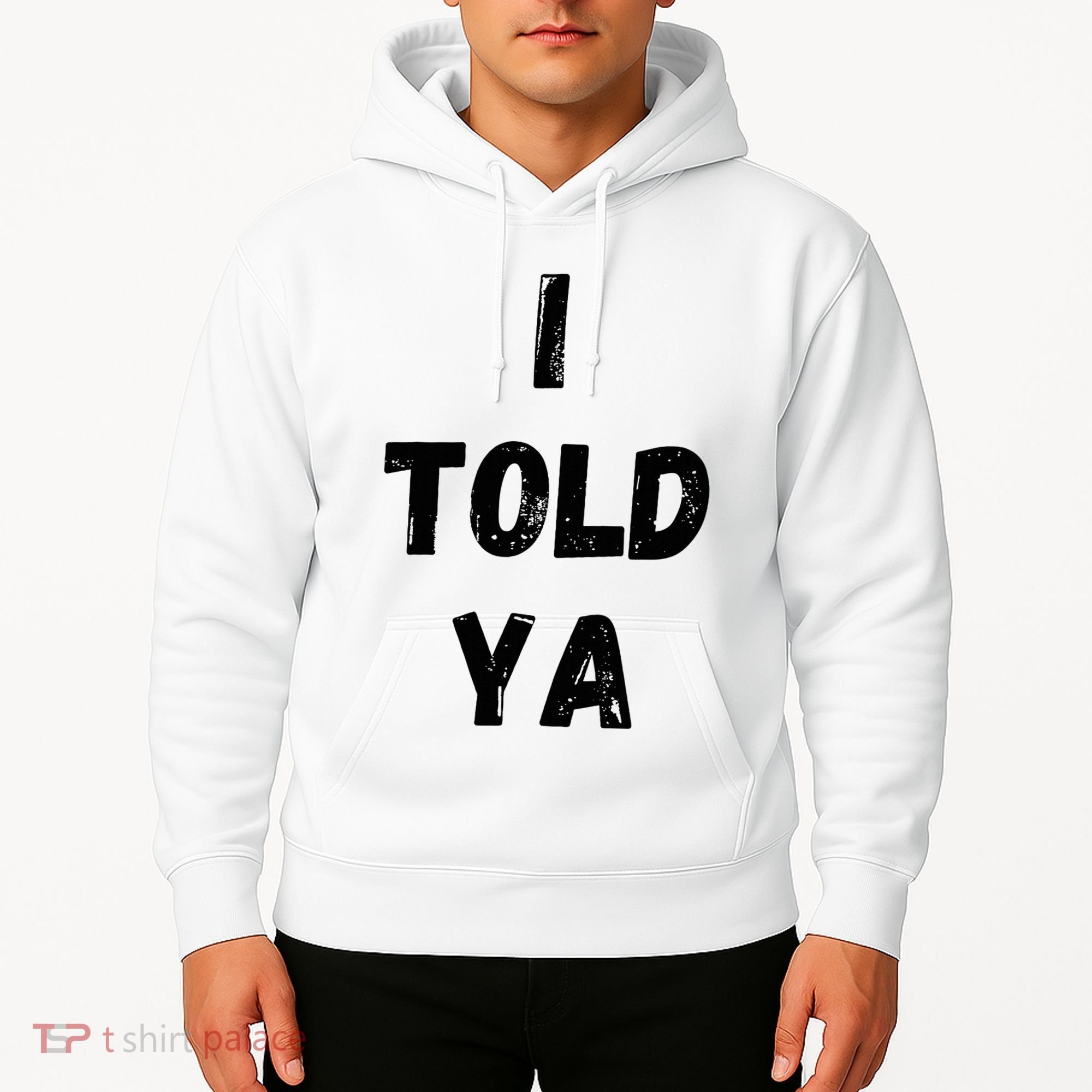 I Told Ya Hoodie