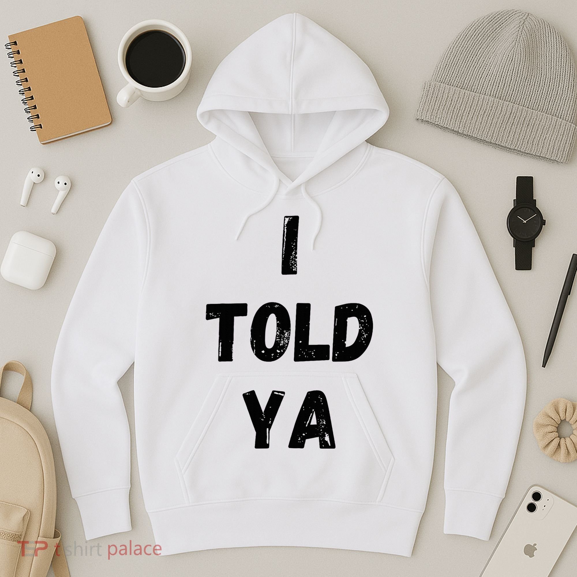 I Told Ya Hoodie