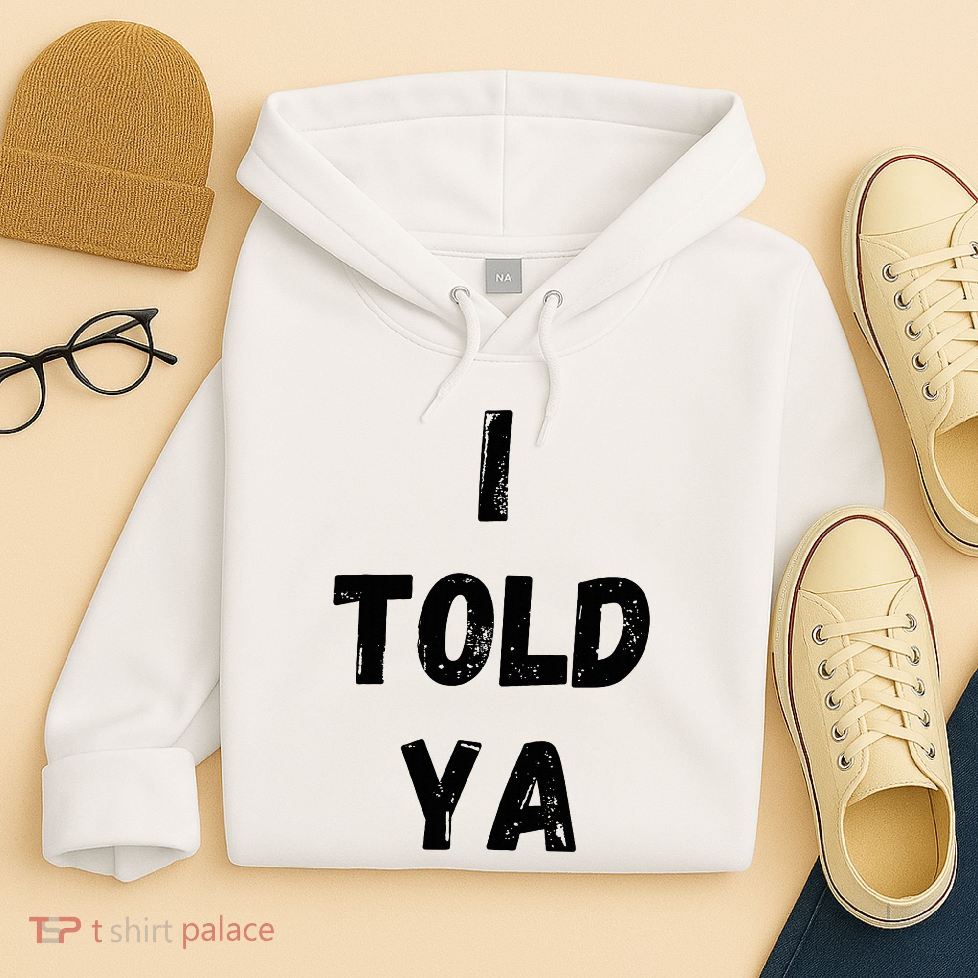 I Told Ya Hoodie