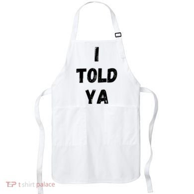 I Told Ya Apron