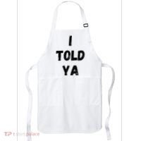I Told Ya Apron thumb 0
