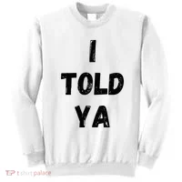 I Told Ya Sweatshirt thumb 0