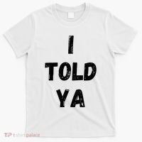I Told Ya T-Shirt thumb 0