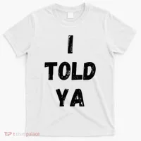 I Told Ya T-Shirt thumb 0