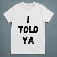I Told Ya T-Shirt thumb 5