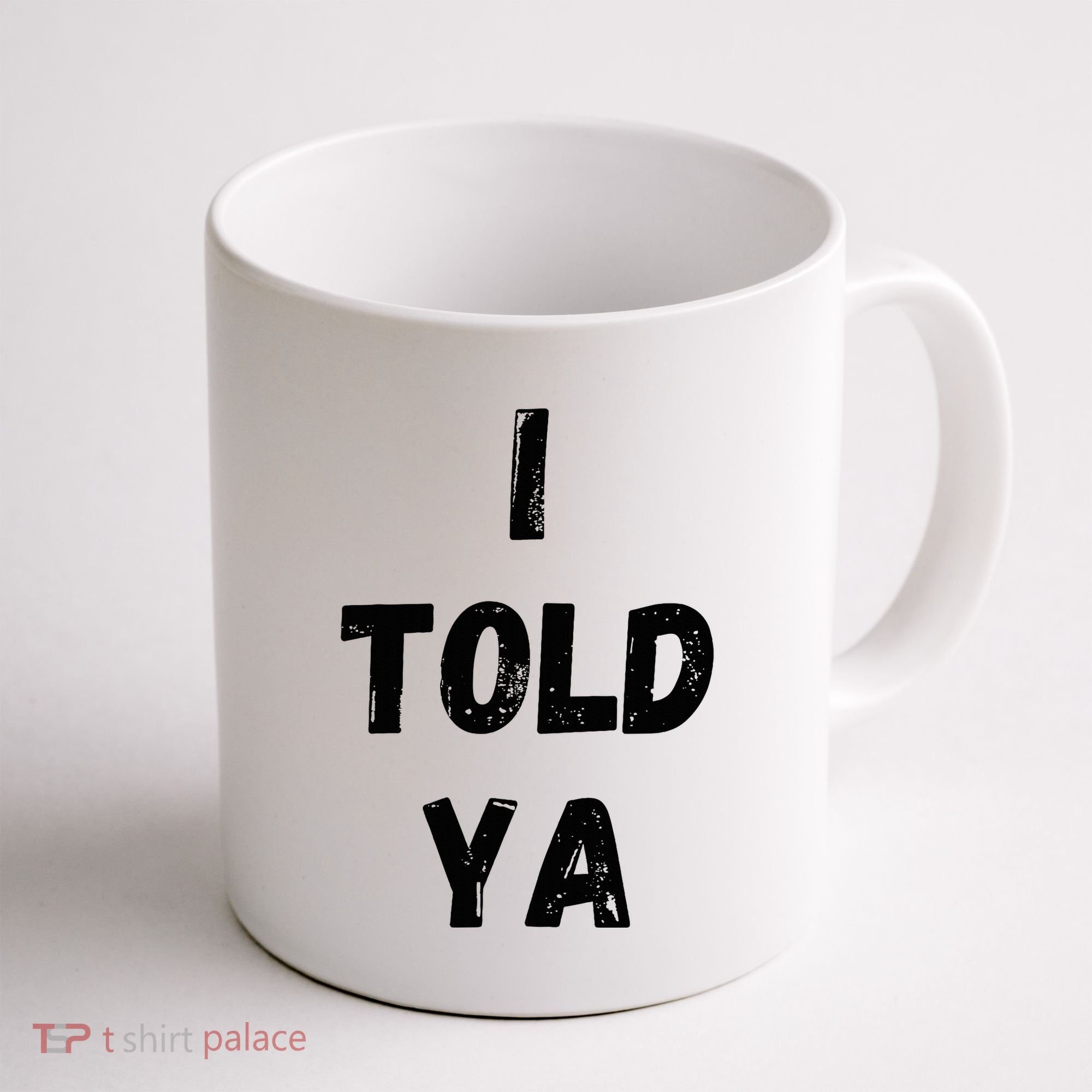 I Told Ya Coffee Mug