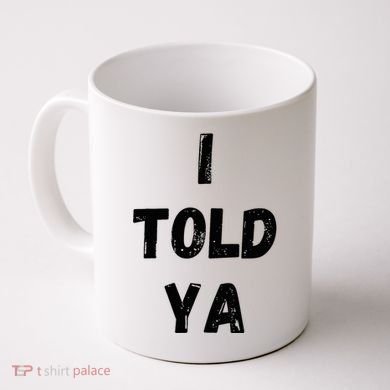 I Told Ya Coffee Mug