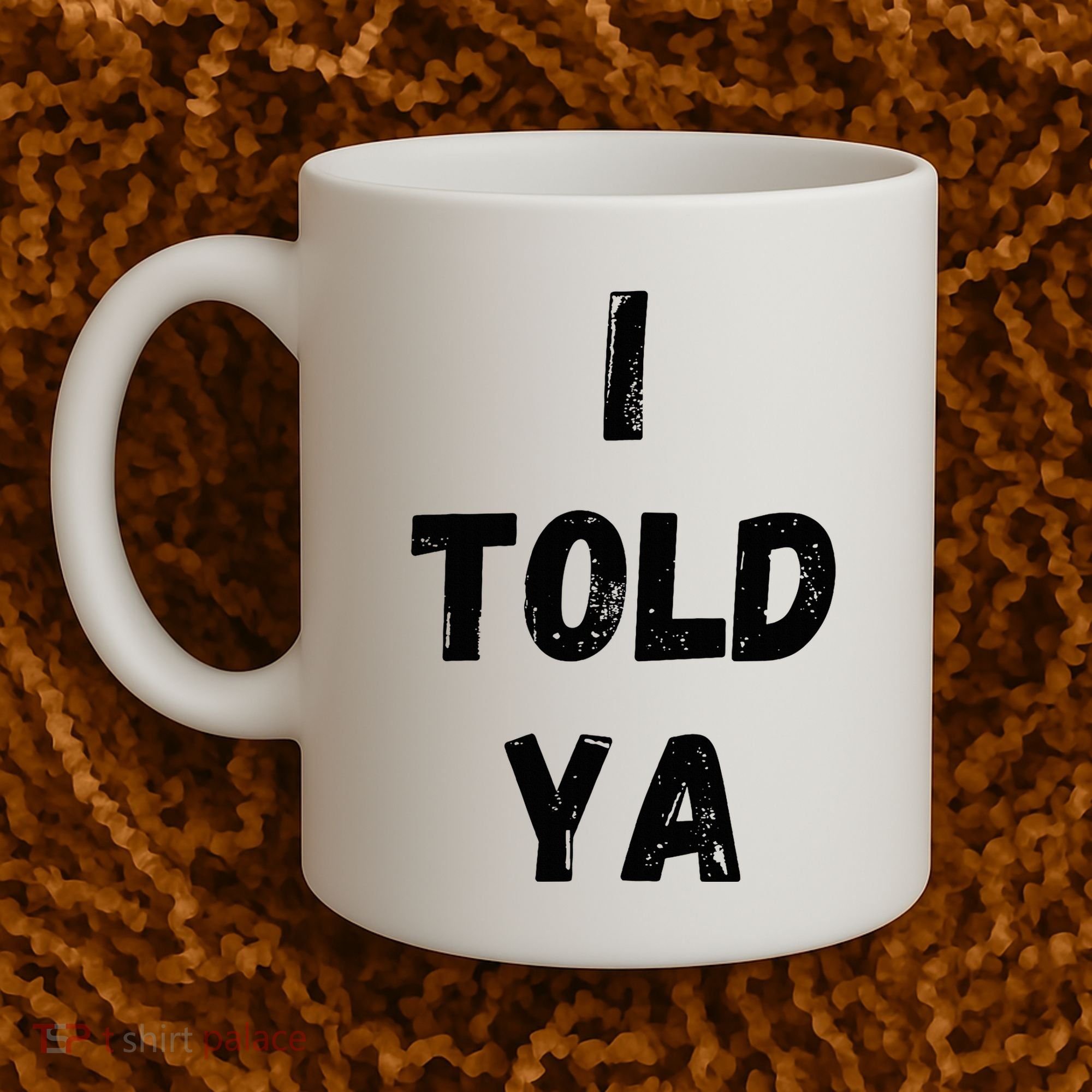 I Told Ya Coffee Mug