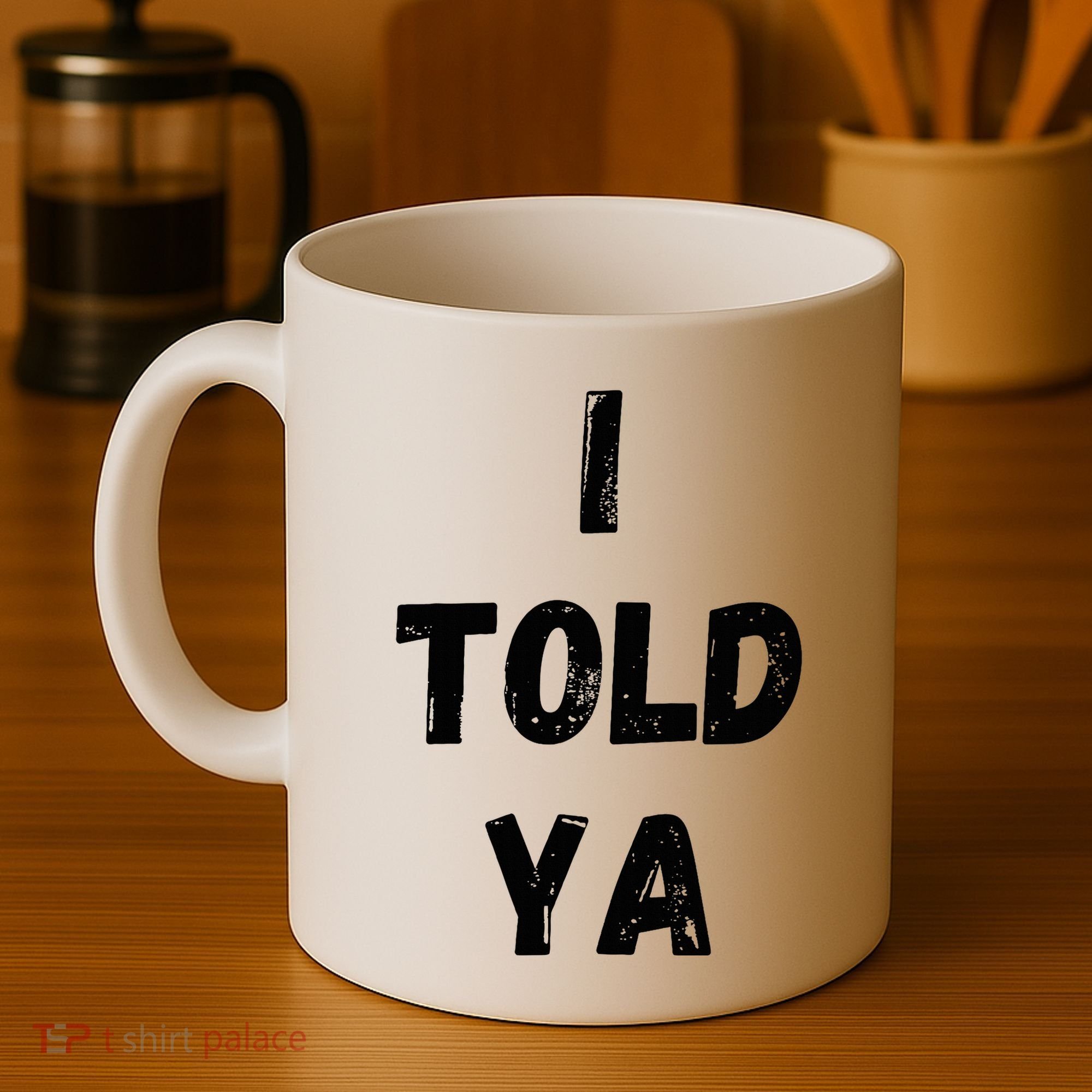 I Told Ya Coffee Mug