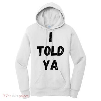 I Told Ya Women's Hoodie