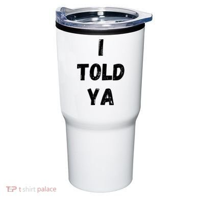 I Told Ya Tumbler