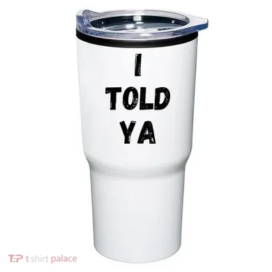 I Told Ya Tumbler