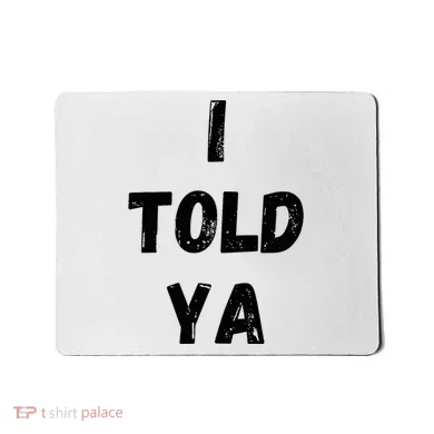 I Told Ya Mousepad