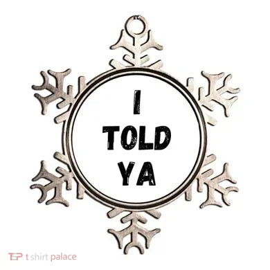 I Told Ya Ornament